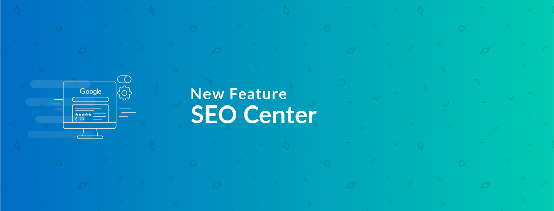 Take Control of Your Website’s SEO with the New SEO Center